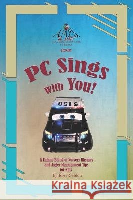 P.C. Sings With You!: A Unique Blend of Nursery Rhymes and Anger Management Tips for Kids Rory Seldon 9798355243272