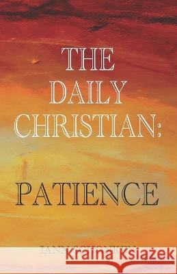 The Daily Christian: Patience Iann Schonken   9798355361181 Independently Published