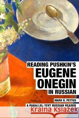 Reading Pushkin's Eugene Onegin in Russian: A Parallel-Text Russian Reader Mark R Pettus, PhD 9798355376543