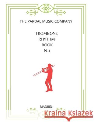 Trombone Rhythm Book N-1: Madrid Jose Pardal Merza, Jose Lopez Perez, Nieves Lopez Morales 9798355390648 Independently Published
