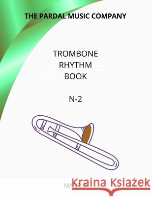 Trombone Rhythm Book N-2: Madrid Jose Pardal Merza, Jose Lopez Perez, Nieves Lopez Morales 9798355396671