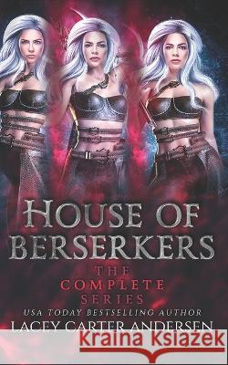 House of Berserkers: The Complete Series Lacey Carter Andersen   9798355402396 Independently Published