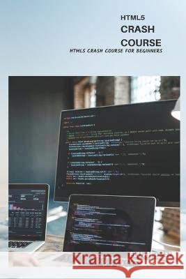 Html5 Crash Course: Html5 Crash Course For Beginners Elijah Oseni 9798355402662 Independently Published