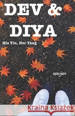 Dev & Diya: His Yin, Her Yang Sanjeev Bhatia Sun Jeev 9798355445553 Independently Published