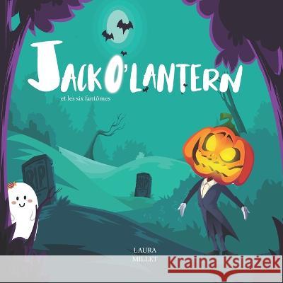 Jack O'lantern et les six fantômes: Histoire d'halloween pour enfants Laura Millet, Laura Millet, Des Images Et Des Mots Edition 9798355457440 Independently Published