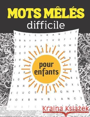 Mots mêlés difficile pour enfants: jeu avec solutions Niveau Difficile 100 pages Les Joyeuses Edition 9798355474720 Independently Published