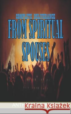 Complete Deliverance From Spiritual Spouses Happiness Chinedu Anthony Chinedu  9798355474751 Independently Published