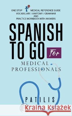 SPANISH TO GO For Medical Professionals Tina Pavlatos Georgia Patilis  9798355482848 Independently Published