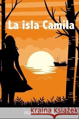 La Isla Camila Fígaro Ábrego 9798355500689 Independently Published