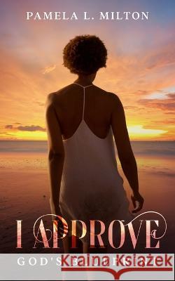 I Approve: God's Blueprint Pamela Milton, Justin Ruffin 9798355514464