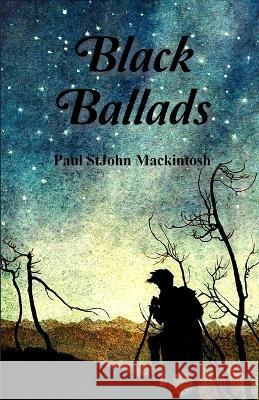 Black Ballads Paul Stjohn Mackintosh 9798355525781