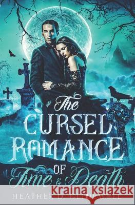 The Cursed Romance of Time & Death Glidewell Heather D. Glidewell 9798355560225 Independently published