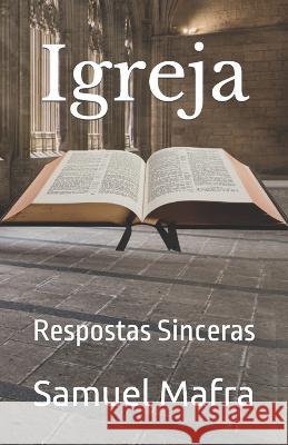 Igreja: Respostas Sinceras Samuel Mafra 9798355565596 Independently Published