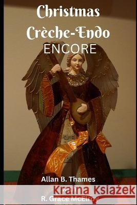 Christmas Creche-Endo Encore R Grace McElroy Carrie Thames McElroy Allan B Thames 9798355679965