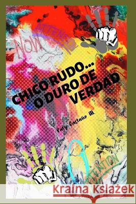 Chico Rudo... O Duro de Verdad Carlos Cruz, Paty Castaño M 9798355713980 Independently Published