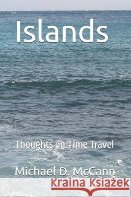 Islands: Thoughts on Time Travel Michael McCann   9798355781149