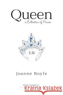 Queen: A Collection of Poems Joanne Boyle, Naomi Hands-Smith 9798355818296