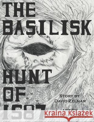 The Basilisk Hunt of 1587 David Zelnar, Kevin M Russell, Kathryn Szucs 9798355845865