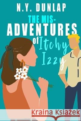 The Misadventures of Itchy Izzy N Y Dunlap 9798355856014