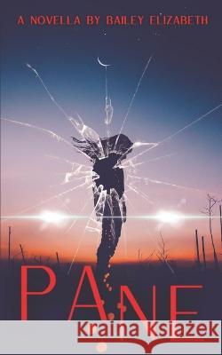 Pane: A Horror Novella Bailey Elizabeth   9798355872861 Independently Published