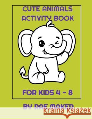 Cute Animals Activity Book for Kids 4 - 8 Rae Maker 9798355876791 Independently Published