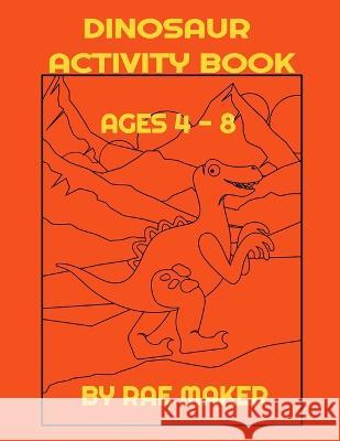 Dinosaur Activity Book Ages 4 - 8 Rae Maker 9798355878238 Independently Published