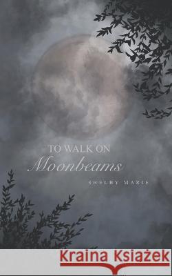 To Walk on Moonbeams Shelby Marie 9798355993405 Independently Published