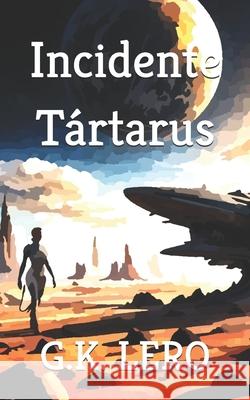 Incidente Tártarus Lero, G. K. 9798355995829 Independently Published
