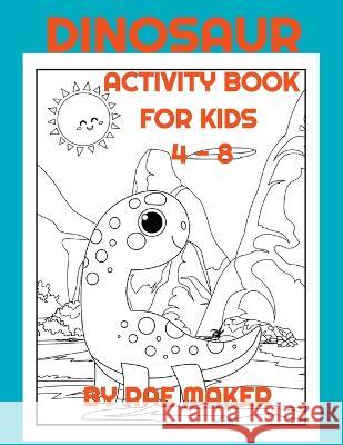 Dinosaur Activity Book for Kids 4 - 8 Rae Maker 9798355999889 Independently Published
