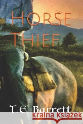 Horse Thief T E Barrett   9798356046179 Independently Published