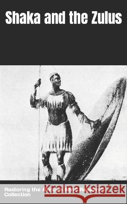 Shaka and the Zulus Restoring The Af Research Collection   9798356065187 Independently Published