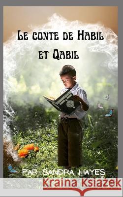 Le conte de Habil et Qabil Sandra Hayes   9798356113017 Independently Published