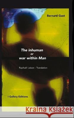 The inhuman or war within Man Raphael Loison Bernard Gast  9798356170904 Independently Published