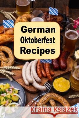 German Oktoberfest Recipes Laura Sommers 9798356171383 Independently Published
