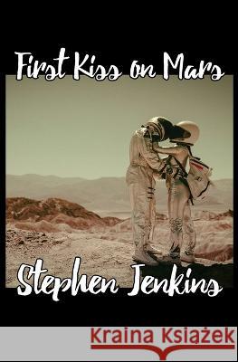 First Kiss on Mars Stephen Jenkins   9798356180323