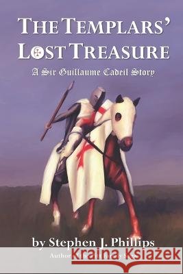 The Templars' Lost Treasure Stephen J Phillips, Charlotte Phillips 9798356182242 Independently Published