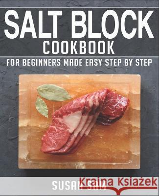 Salt Block Cookbook: Book 1, for Beginners Made Easy Step by Step Susan Sam 9798356182570