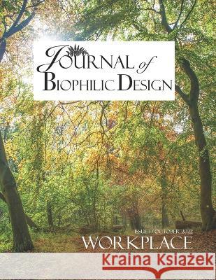 Journal of Biophilic Design - Issue 1: The Workplace Vanessa Champion Vanessa Champion  9798356196270 Independently Published