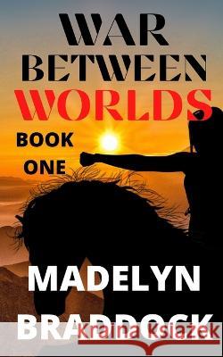 War Between Worlds Madelyn Braddock 9798356208348
