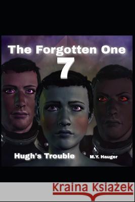The Forgotten One 7: Hugh's Trouble M Y Hauger 9798356215636 Independently Published