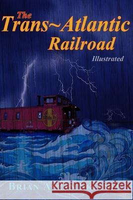 The Trans-Atlantic Railroad Brian Allan Skinner   9798356247774 Independently Published