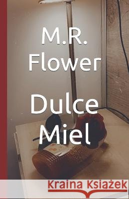 Dulce Miel Flower M.R. Flower 9798356282607