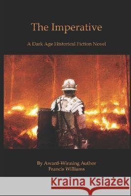 The Imperative: A Dark Age Historical Fiction Novel Francis Williams 9798356284007 Independently Published