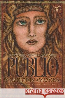 Publio y la última amazona Anastassia Espinel Souares, Angélica McHarrell 9798356373091 Independently Published