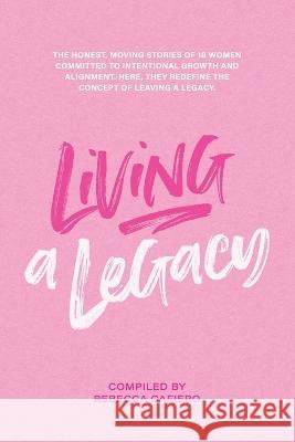 Living a Legacy Ati Grinspun, Allie Burch, Anjali Agrawal 9798356408625 Independently Published