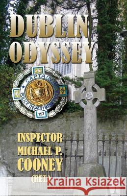 Dublin Odyssey Inspector Michael P Cooney (Ret ) 9798356425936