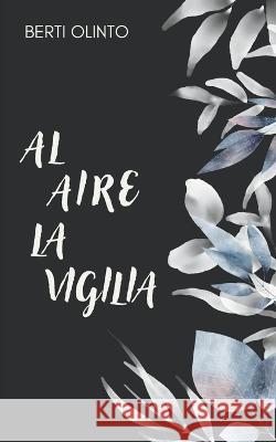 Al aire la vigilia Berti Olinto, Libros de Arena Y Espuma 9798356427190 Independently Published