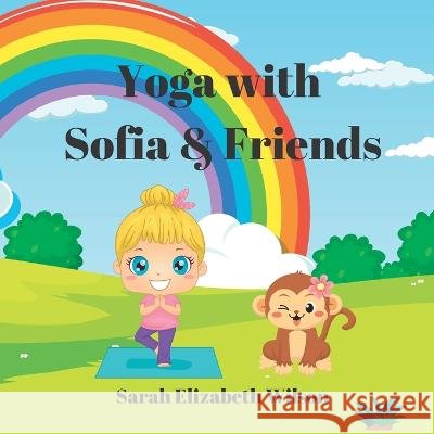 Yoga with Sofia & Friends Sarah Elizabeth Wilson 9798356583803