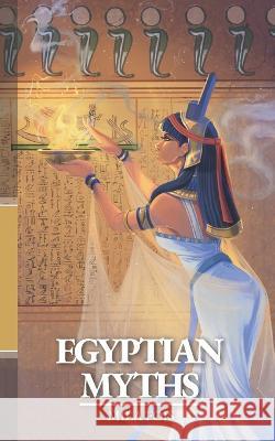 Egyptian Myths Mila Fois, Anna Schilirò, Andrea Basso 9798356628399 Independently Published
