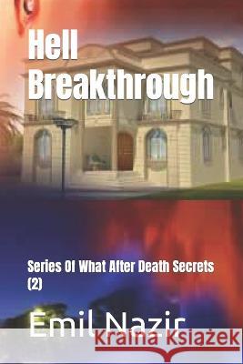 Hell Breakthrough: Series Of What After Death Secrets (2) Emil Nazir 9798356667428 Independently Published